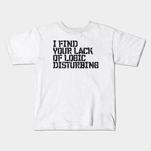 I Find You Lack Of Logic Disturbing Sarcastic Kids T-Shirt by RedYolk